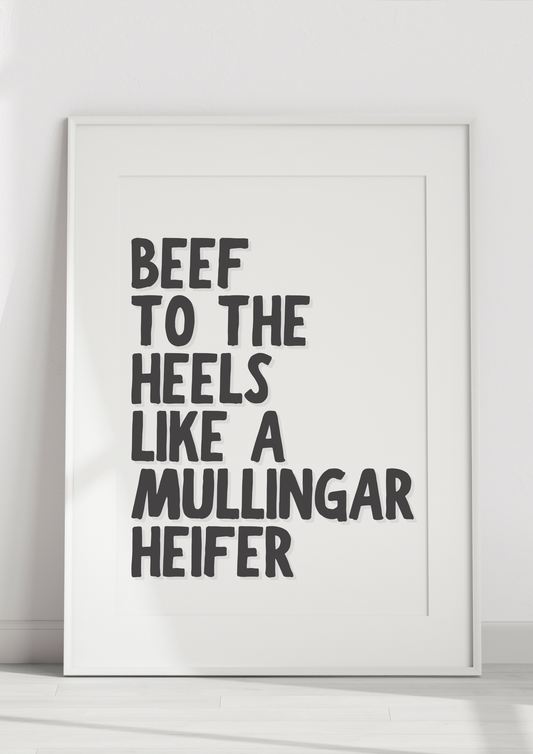 Beef To The Heels Like A Mullingar Heifer