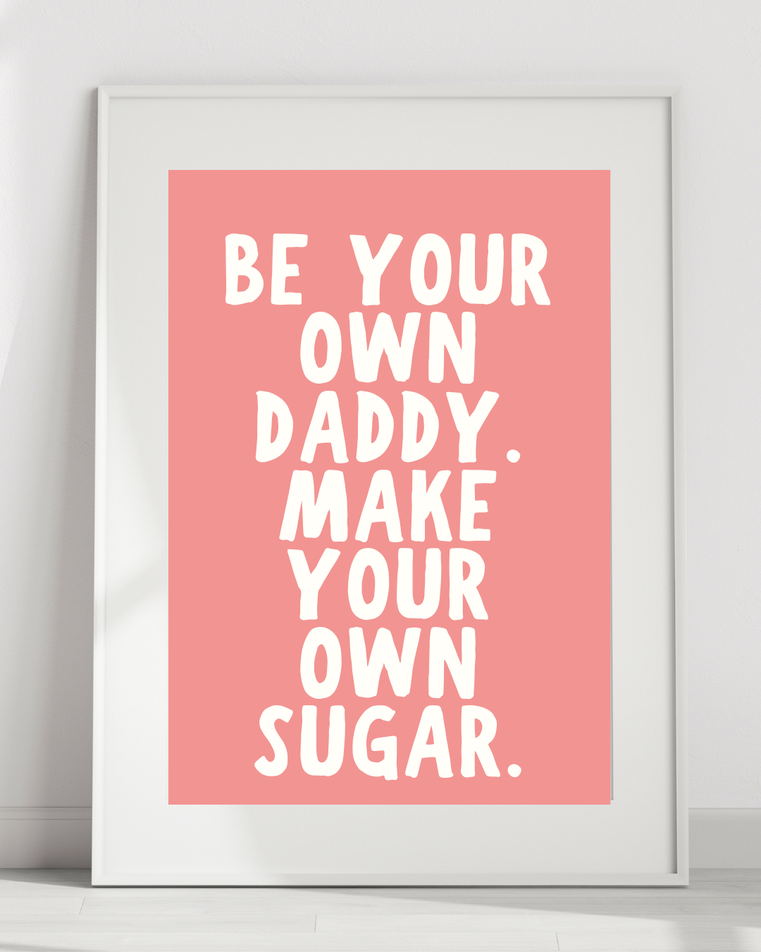 Be Your Own Daddy. Make Your Own Sugar.