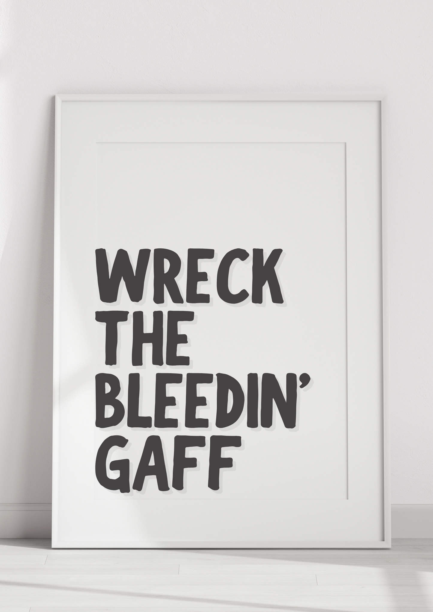 Wreck The Bleedin’ Gaff