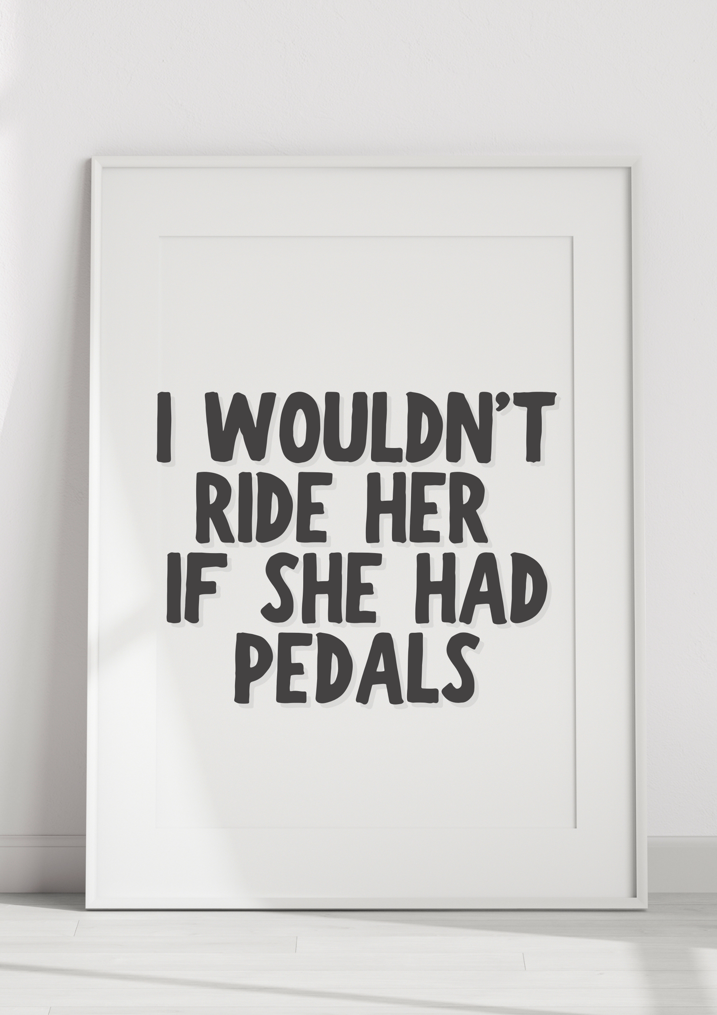 I Wouldn’t Ride Her If She Had Pedals