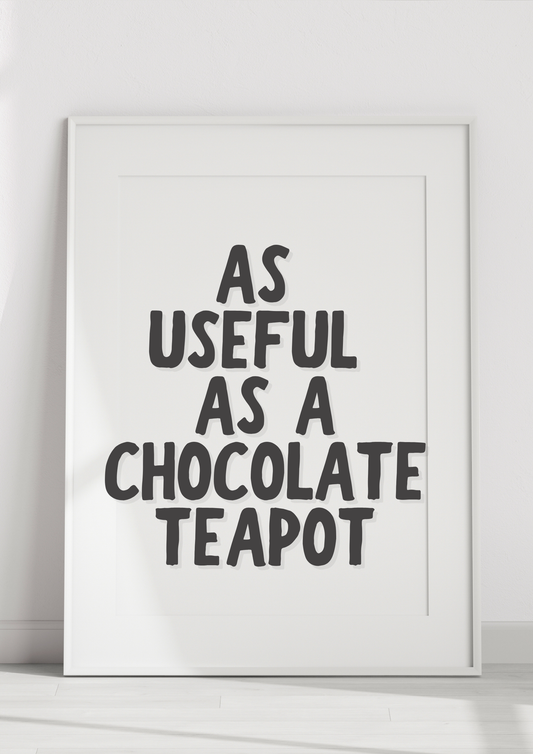 As Useful As A Chocolate Teapot