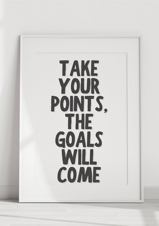 Take Your Points, The Goals Will Come