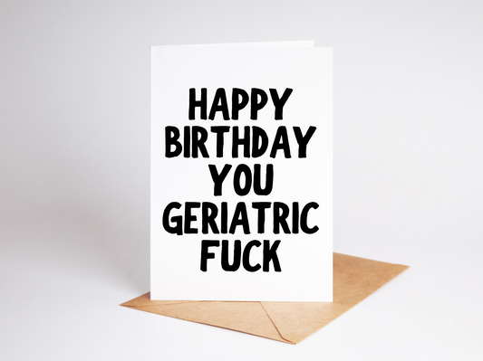 Happy Birthday You Geriatric Fxxk Card