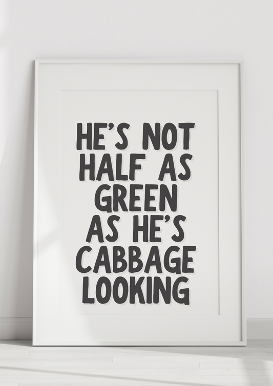 He’s Not Half As Green As He’s Cabbage Looking