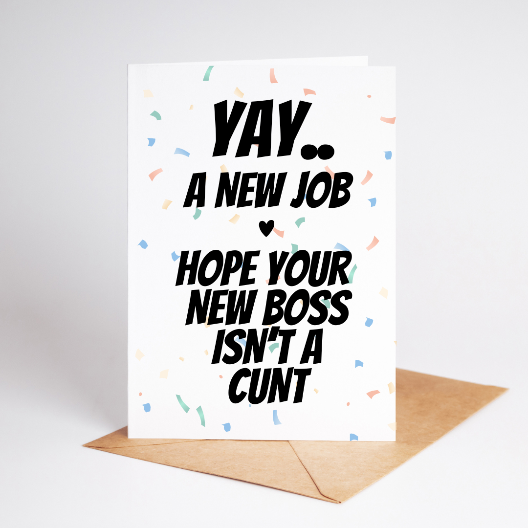 YAY.. A New Job. Hope Your New Boss Isn't A Cunt